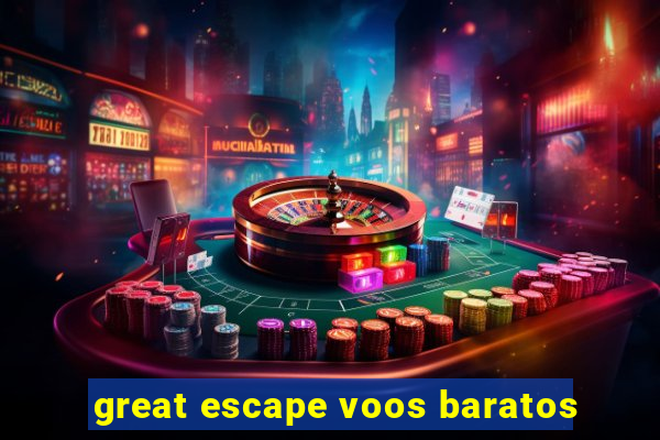 great escape voos baratos